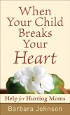 When Your Child Breaks Your Heart (eBook, ePUB) When Your Child Breaks Your Heart (eBook, ePUB)