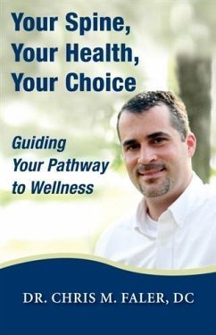 Your Spine, Your Health, Your Choice (eBook, ePUB) - Chris M. Faler, D. C.