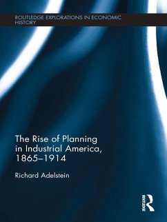 The Rise of Planning in Industrial America, 1865-1914 (eBook, ePUB) - Adelstein, Richard