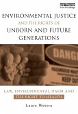 Environmental Justice and the Rights of Unborn and Future Generations (eBook, ePUB) Environmental Justice and the Rights of Unborn and Future Generations (eBook, ePUB)