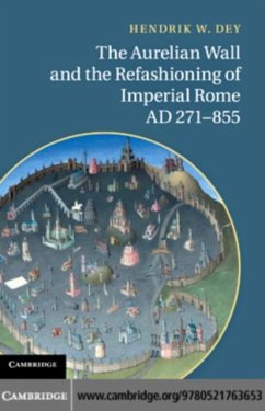 Aurelian Wall and the Refashioning of Imperial Rome, AD 271-855 (eBook, PDF) - Dey, Hendrik W.