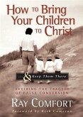 How to Bring Your Children to Christ...& Keep Them There (eBook, ePUB) How to Bring Your Children to Christ...& Keep Them There (eBook, ePUB)