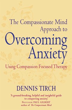 The Compassionate Mind Approach to Overcoming Anxiety (eBook, ePUB) - Tirch, Dennis