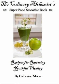 Cover Culinary Alchemist's Super Food Smoothie Book (eBook, ePUB)