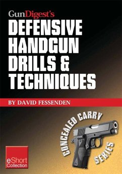 Gun Digest's Defensive Handgun Drills & Techniques Collection eShort (eBook, ePUB) - Fessenden, David