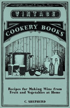 Recipes for Making Wine from Fruit and Vegetables at Home (eBook, ePUB) - Shepherd, C.