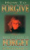 How To Forgive When It's Hard to Forget (eBook, ePUB) How To Forgive When It's Hard to Forget (eBook, ePUB)