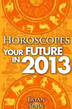 Horoscopes - Your Future in 2013 (eBook, ePUB) - Spain, Bryan