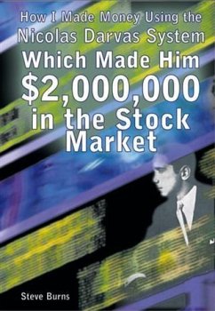 How I Made Money Using the Nicolas Darvas System, Which Made Him $2,000,000 in the Stock Market (eBook, ePUB) - Burns, Steve