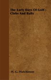 The Early Days Of Golf - Clubs And Balls (eBook, ePUB)
