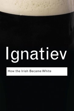 How the Irish Became White (eBook, ePUB) - Ignatiev, Noel