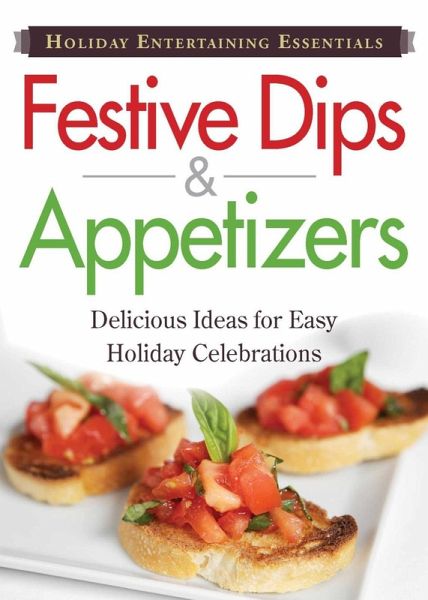 Holiday Entertaining Essentials: Festive Dips and Appetizers (eBook, ePUB) Holiday Entertaining Essentials: Festive Dips and Appetizers (eBook, ePUB)