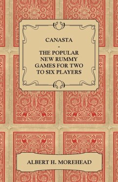 Canasta - The Popular New Rummy Games for Two to Six Players - How to Play, the Complete Official Rules and Full Instructions on How to Play Well and Win (eBook, ePUB) - Morehead, Albert H.