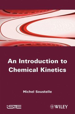 An Introduction to Chemical Kinetics (eBook, ePUB) - Soustelle, Michel An Introduction to Chemical Kinetics (eBook, ePUB) - Soustelle, Michel