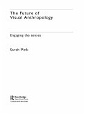 The Future of Visual Anthropology (eBook, ePUB) The Future of Visual Anthropology (eBook, ePUB)