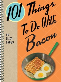 101 Things To Do With Bacon (eBook, ePUB) - Cross, Eliza 101 Things To Do With Bacon (eBook, ePUB) - Cross, Eliza