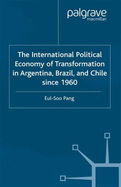 The International Political Economy of Transformation in Argentina, Brazil and Chile Since 1960 (eBook, PDF) - Pang, E.