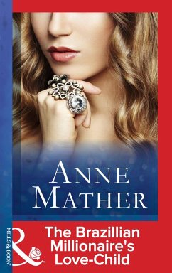 The Brazilian Millionaire's Love-Child (Mills & Boon Modern) (The Anne Mather Collection) (eBook, ePUB) - Mather, Anne