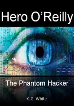 Hero O'Reilly and The Phantom Hacker (eBook, ePUB) - White, K. G.