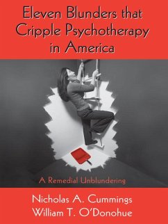 Eleven Blunders that Cripple Psychotherapy in America (eBook, PDF) - Cummings, Nicholas A.; O'Donohue, William T.