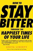 How to Stay Bitter Through the Happiest Times of Your Life (eBook, ePUB)