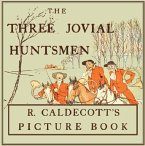 The Three Jovial Huntsmen - Illustrated by Randolph Caldecott (eBook, ePUB)