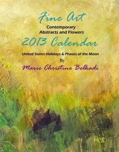 Cover 2013 Fine Art Calendar Contemporary Abstracts, Portraits and Flowers (eBook, ePUB)