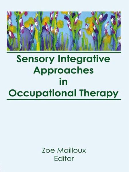 Sensory Integrative Approaches in Occupational Therapy (eBook, ePUB) Sensory Integrative Approaches in Occupational Therapy (eBook, ePUB)