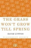 The Grass Won't Grow Till Spring (eBook, ePUB) - Lytton, David