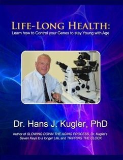 Life-Long Health: Learn How to Control Your Genes to Stay Young With Age (eBook, ePUB) - PhD, Dr. Hans J. Kugler