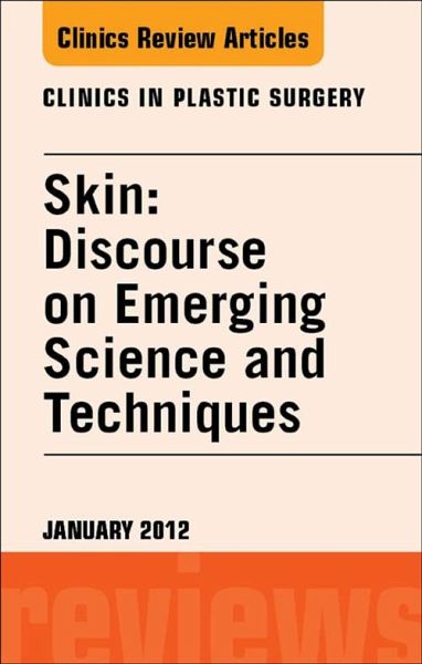 Skin: Discourse on Emerging Science and Techniques, An Issue of Clinics in Plastic Surgery (eBook, ePUB) Skin: Discourse on Emerging Science and Techniques, An Issue of Clinics in Plastic Surgery (eBook, ePUB)