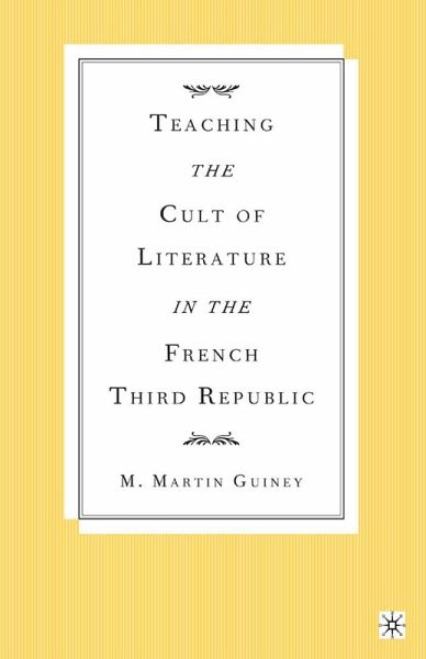 Teaching the Cult of Literature in the French Third Republic (eBook, PDF)