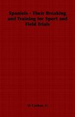 Spaniels - Their Breaking and Training for Sport and Field Trials (eBook, ePUB)