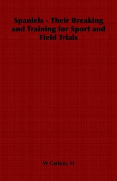Cover Spaniels - Their Breaking and Training for Sport and Field Trials (eBook, ePUB)