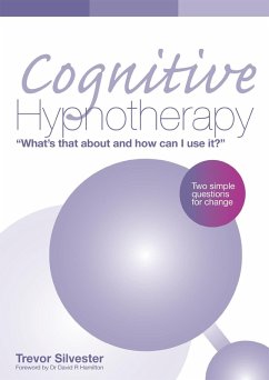 Cognitive Hypnotherapy: What's that about and how can I use it? (eBook, ePUB) - Silvester, Trevor Cognitive Hypnotherapy: What's that about and how can I use it? (eBook, ePUB) - Silvester, Trevor