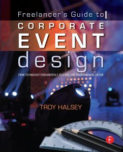 The Freelancer's Guide to Corporate Event Design: From Technology Fundamentals to Scenic and Environmental Design (eBook, PDF) - Halsey, Troy