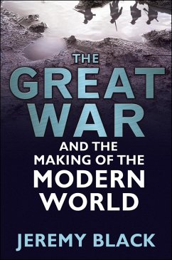 The Great War and the Making of the Modern World (eBook, ePUB) - Black, Jeremy