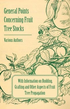 General Points Concerning Fruit Tree Stocks - With Information on Budding, Grafting and Other Aspects of Fruit Tree Propagation (eBook, ePUB) - Various