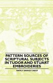 Pattern Sources Of Scriptural Subjects In Tudor And Stuart Embroideries (eBook, ePUB)