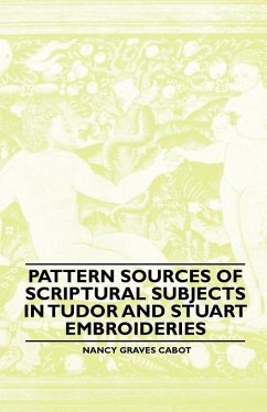 Cover Pattern Sources Of Scriptural Subjects In Tudor And Stuart Embroideries (eBook, ePUB)