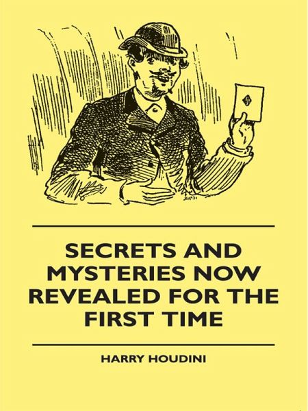 Secrets And Mysteries Now Revealed For The First Time (eBook, ePUB) Secrets And Mysteries Now Revealed For The First Time (eBook, ePUB)