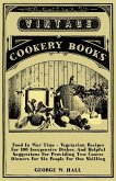 Food in War Time - Vegetarian Recipes for 100 Inexpensive Dishes: And Helpful Suggestions for Providing Two Course Dinners for Six People for One Shilling (eBook, ePUB) Food in War Time - Vegetarian Recipes for 100 Inexpensive Dishes: And Helpful Suggestions for Providing Two Course Dinners for Six People for One Shilling (eBook, ePUB)