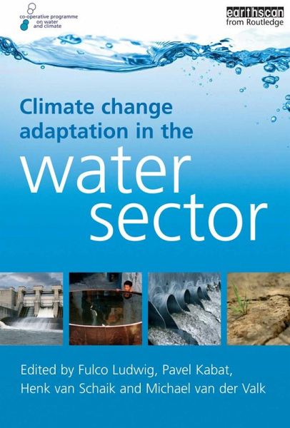 Climate Change Adaptation in the Water Sector (eBook, PDF) Climate Change Adaptation in the Water Sector (eBook, PDF)