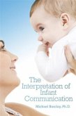 Interpretation of Infant Communication (eBook, ePUB) Interpretation of Infant Communication (eBook, ePUB)