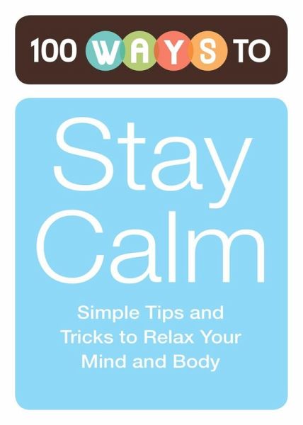 100 Ways to Stay Calm (eBook, ePUB) 100 Ways to Stay Calm (eBook, ePUB)