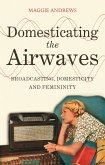 Domesticating the Airwaves (eBook, PDF) Domesticating the Airwaves (eBook, PDF)