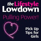 Lifestyle Lowdown: Pulling Power - Pick Up Tips for Girls (eBook, ePUB)