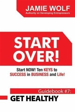 START OVER! Start NOW! Ten KEYS to SUCCESS in BUSINESS and Life! (eBook, ePUB) - Wolf, Jamie