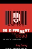 Be Different Or Be Dead: Six Acts Of Leadership (eBook, ePUB)