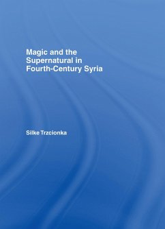 Magic and the Supernatural in Fourth Century Syria (eBook, ePUB) - Trzcionka, Silke